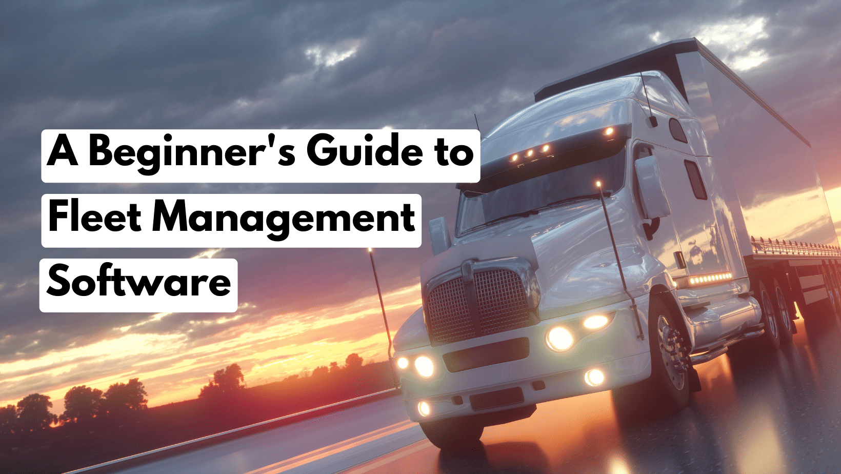 A Beginner's Guide to Fleet Management Software