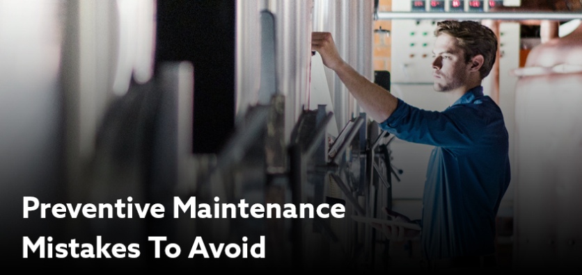 Preventive maintenance mistakes to avoid