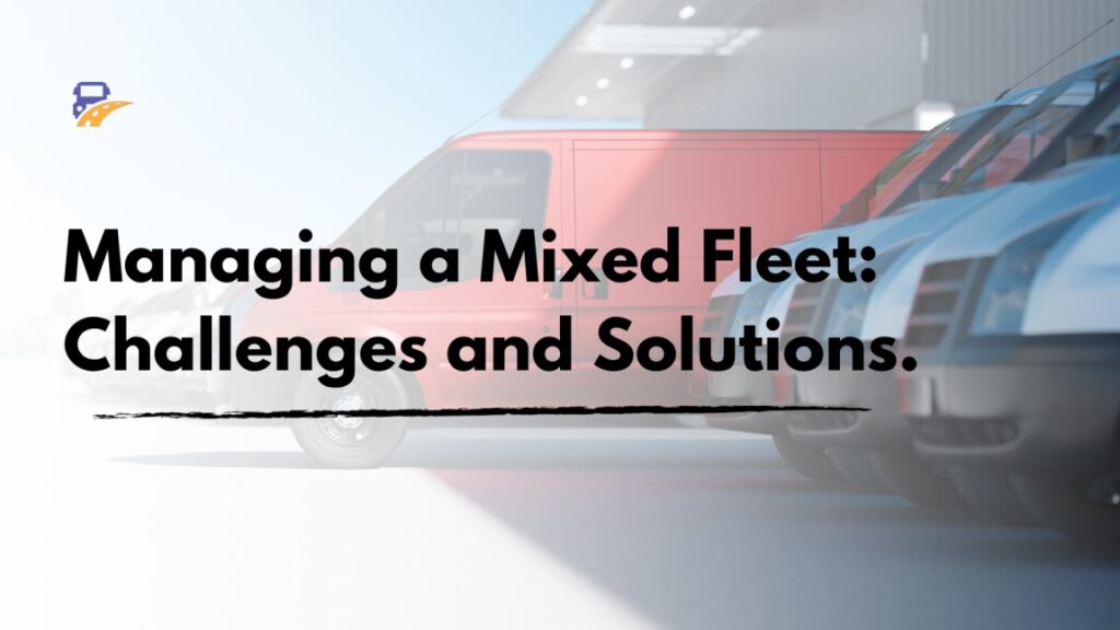 Managing a Mixed Fleet: Challenges and Solutions. 