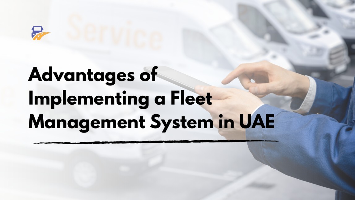 Advantages of Implementing a Fleet Management System in UAE