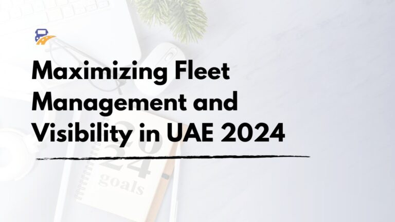 Maximizing Fleet Management And Visibility In UAE 2024   5 Cost Saving Benefits Of Fleet Management Software In The UAE 21 768x432 