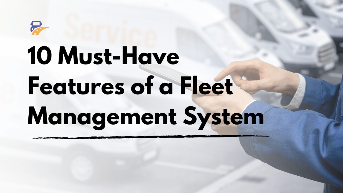 10 Must-Have Features of a Fleet Management System
